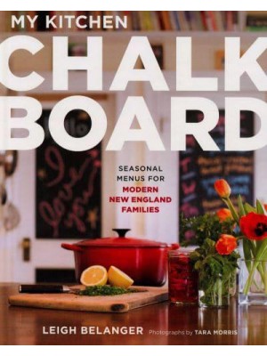 My Kitchen Chalkboard Seasonal Menus for Modern New England Families