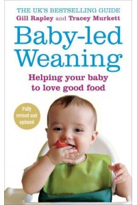 Baby-Led Weaning Helping Your Baby Love Good Food