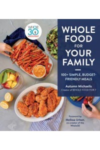 Whole Food for Your Family 100+ Simple, Budget-Friendly Meals