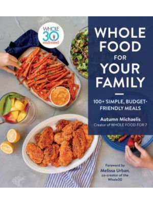 Whole Food for Your Family 100+ Simple, Budget-Friendly Meals