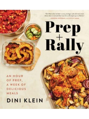 Prep and Rally An Hour of Prep, a Week of Delicious Meals