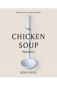 The Chicken Soup Manifesto Recipes from Around the World
