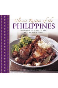 Classic Recipes of the Philippines Traditional Food and Cooking in 25 Authentic Dishes