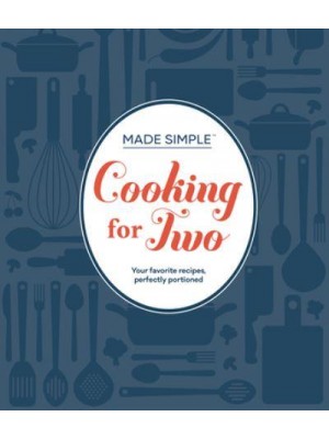Made Simple - Cooking for Two Your Favorite Recipes, Perfectly Portioned