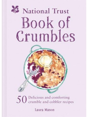 National Trust Book of Crumbles 60 Delicious and Comforting Crumble and Cobbler Recipes