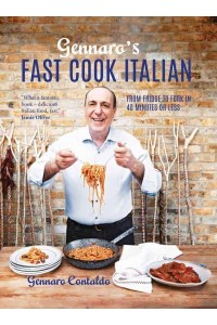 Gennaro's Fast Cook Italian From Fridge to Fork in 40 Minutes or Less