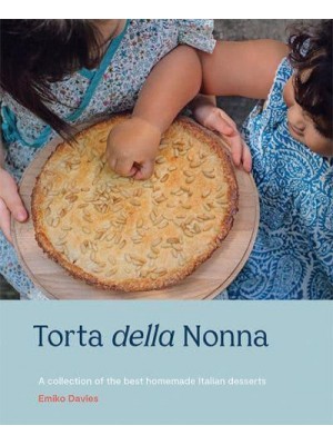 Torta Della Nonna A Collection of the Best Homemade Italian Desserts