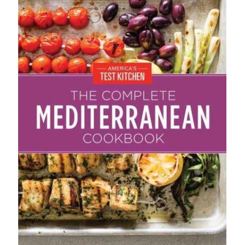 The Complete Mediterranean Cookbook 500 Vibrant, Kitchen-Tested Recipes for Living and Eating Well Every Day