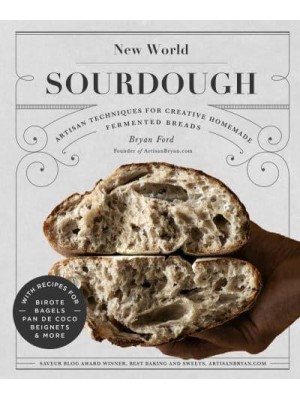 New World Sourdough Artisan Techniques for Creative Homemade Fermented Breads, With Recipes for Pan De Coco, Bagels, Beignets and More