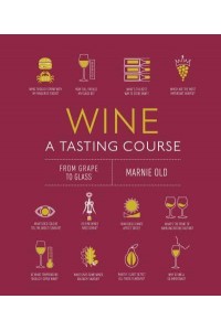 Wine a Tasting Course From Grape to Glass