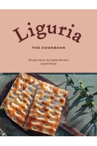 Liguria The Cookbook : Recipes from the Italian Riviera