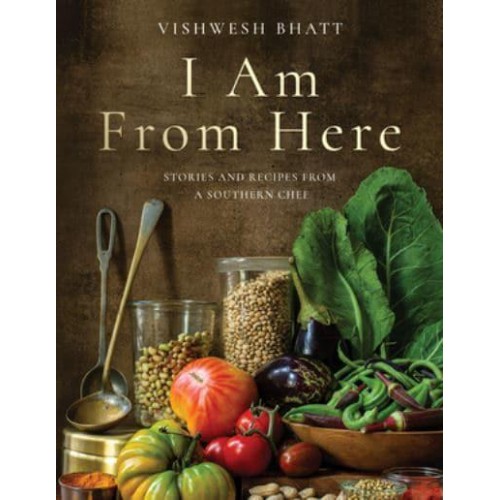 I Am from Here Stories and Recipes from a Southern Chef