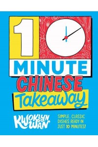 10 Minute Chinese Takeaway Simple, Classic Dishes Ready in Just 10 Minutes!