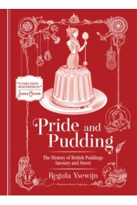 Pride and Pudding The History of British Puddings, Savoury and Sweet