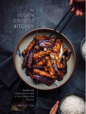 The Vegan Chinese Kitchen Recipes and Modern Stories from a Thousand-Year-Old Tradition : A Cookbook