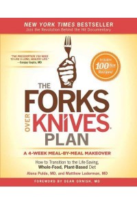 The Forks Over Knives Plan How to Transition to the Life-Saving, Whole-Food, Plant-Based Diet - Forks Over Knives