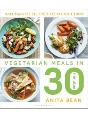 Vegetarian Meals in 30 Minutes More Than 100 Delicious Recipes for Fitness