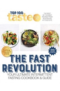 The Fast Revolution: 100 Top-Rated Recipes for Intermittent Fasting Fromaustralia's #1 Food Site - Taste Top 100
