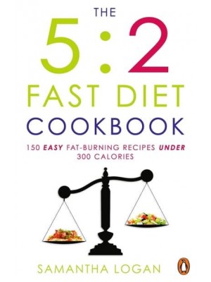 The 5:2 Fast Diet Cookbook 150 Easy Fat-Burning Recipes Under 300 Calories