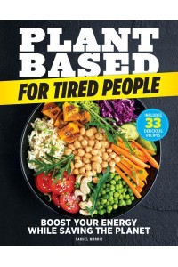 Plant-Based For Tired People Eat Your Way to More Energy!