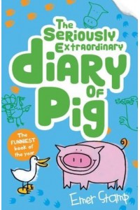 The Seriously Extraordinary Diary of Pig - Pig