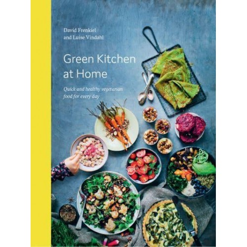 Green Kitchen at Home Quick and Healthy Vegetarian Food for Every Day