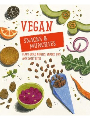 Vegan Snacks & Munchies Plant-Based Nibbles, Snacks, Dips & Sweet Bites