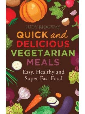 Quick and Delicious Vegetarian Meals - A How to Book