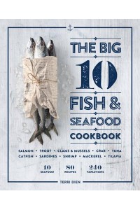 The Big 10 Fish & Seafood Cookbook 10 Seafood, 80 Recipes, 240 Variations