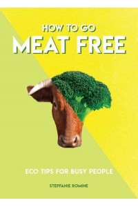 How to Go Meat Free Eco Tips for Busy People - How To Go... Series