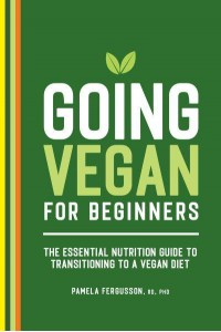 Going Vegan for Beginners The Essential Nutrition Guide to Transitioning to a Vegan Diet