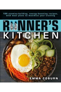 The Runner's Kitchen 100 Stamina-Building, Energy-Boosting Recipes, With Meal Plans to Maximize Your Training