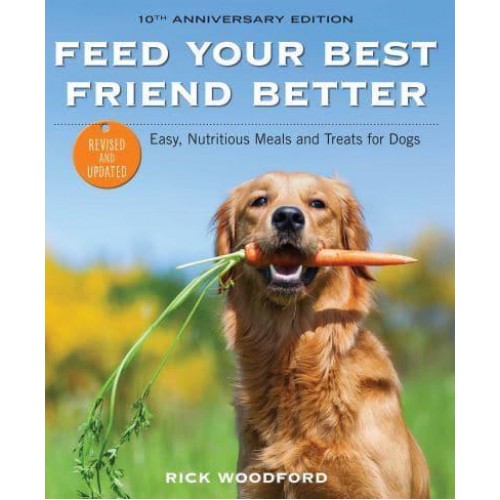 Feed Your Best Friend Better Easy, Nutritious Meals and Treats for Dogs
