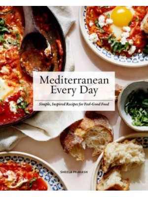 Mediterranean Every Day Simple, Inspired Recipes for Feel-Good Food