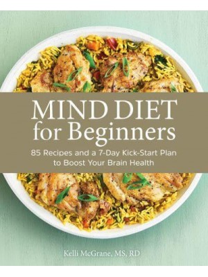 MIND Diet for Beginners 85 Recipes and a 7-Day Kickstart Plan to Boost Your Brain Health