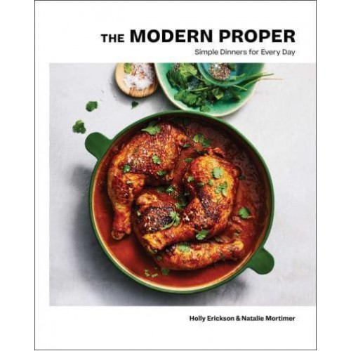 The Modern Proper Simple Dinners for Every Day : A Cookbook