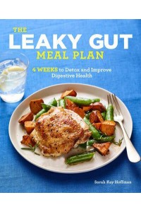 The Leaky Gut Meal Plan 4 Weeks to Detox and Improve Digestive Health