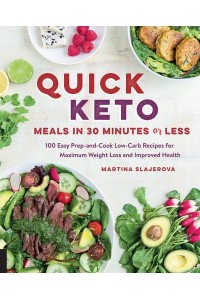 Quick Keto Meals in 30 Minutes or Less 100 Easy Prep-and-Cook Low-Carb Recipes for Maximum Weight Loss and Improved Health - Keto for Your Life