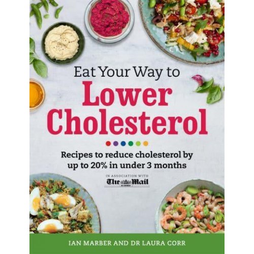Eat Your Way to Lower Cholesterol Recipes to Reduce Cholesterol by Up to 20% in Under 3 Months