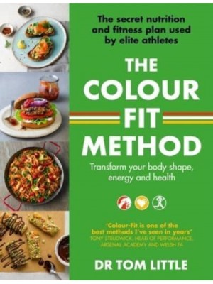 The Colour-Fit Method The Secret Nutrition Plan Used by Elite Athletes That Will Transform Your Body Shape, Energy Levels and Health