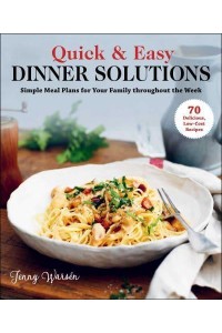 Quick & Easy Dinner Solutions Simple Meal Plans for Your Family Throughout the Week