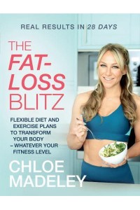 The Fat-Loss Blitz Flexible Diet and Exercise Plans to Transform Your Body - Whatever Your Fitness Level