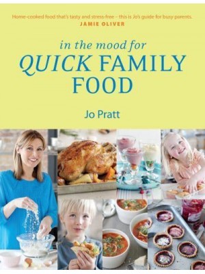 In the Mood for Quick Family Food Simple, Fast and Delicious Recipes for Every Family
