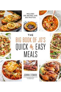The Big Book of Jo's Quick and Easy Meals Includes 200 Recipes and 200 Photos