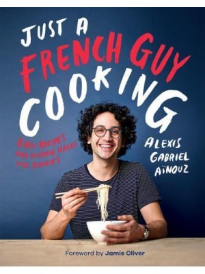 Just a French Guy Cooking Easy Recipes and Kitchen Hacks for Rookies