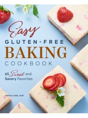 Easy Gluten-Free Baking Cookbook 65 Sweet and Savory Favorites