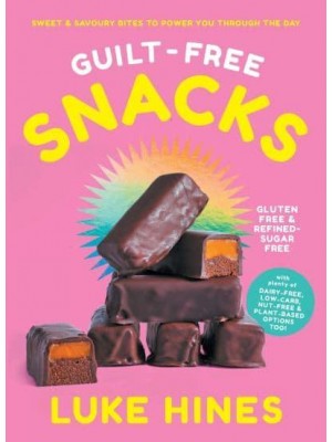Guilt-Free Snacks Healthy Sweet & Savoury Snacks to Power You Through the Day (TBC)