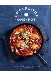 Foolproof One-Pot 60 Simple and Satisfying Recipes