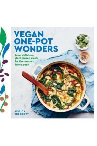 Vegan One-Pot Wonders Easy, Delicious, Plant-Based Meals for the Modern Home Cook