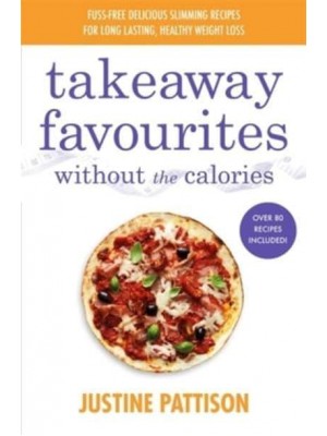 Takeaway Favourites Low-Calorie Recipes, Cheats and Ideas from Around the World - Without the Calories